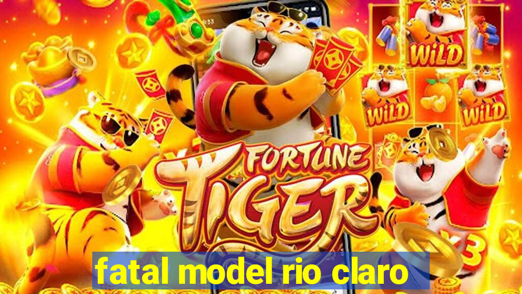 fatal model rio claro